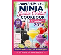 Super-Simple Ninja Slushie Cocktail Cookbook for Seniors 2026: Easy Frozen Cocktail Recipes for Margaritas,Daiquiris, Smoothies and Refreshing Adult Slush Drinks with Simple Ingredients and Stress-Fr