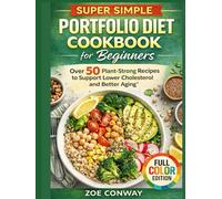 SUPER SIMPLE PORTFOLIO DIET COOKBOOK FOR BEGINNERS: Over 50 Plant-Strong Recipes to Support Lower Cholesterol and Better Aging.