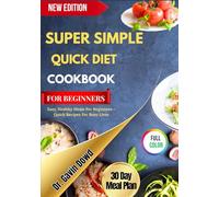 SUPER SIMPLE QUICK DIET COOKBOOK FOR BEGINNERS: Easy, Healthy Meals For Beginners - Quick Recipes For Busy Lives