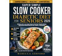 Super Simple Slow Cooker Diabetic Diet for Seniors 2026: 100 Dump-and-Go, Low-Sugar Recipes to Help Type 2 Diabetics Manage Blood Glucose Without Giving Up Taste, Comfort, or Satisfaction