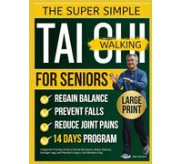 SUPER SIMPLE TAI CHI WALKING FOR SENIORS: A Beginner-Friendly Guide to Gentle Movement, Better Balance, Stronger Legs, and Peaceful Living in Just Minutes a Day