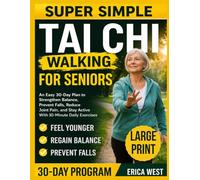 Super Simple Tai Ci Walking For Seniors: An Easy 30-Day Plan to Strengthen Balance, Prevent Falls, Reduce Joint Pain, and Stay Active With 10-Minute Daily Exercises