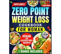Super Simple Zero Point Weight Loss Cookbook for Women: A Plenty of Easy, Fat-Burning Recipes to Boost Metabolism and Lose Weight Without Confusion. Includes Smoothies & Printable Meal Trackers