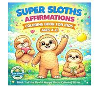 Super Sloths Affirmations Coloring Book for Kids Ages 4-8: Positive Confidence and Growth Mindset Coloring Pages with Adorable Sloths (Slow & Happy Sloths Coloring Series)