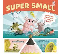 Super Small: Miniature Marvels of the Natural World