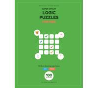Super Smart Logic Puzzles for Kids: 100 Fun Brain Games to Boost Your Thinking Power