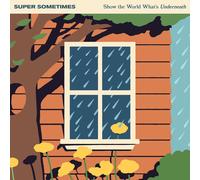 Super Sometimes – Show The World What's Underneath