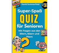 Super-Spaß QUIZ für Senioren Mit Fragen aus den 50ern, 60ern und 70ern: Gedächtnis spielerisch aktivieren, Erinnerungen wecken und gemeinsam lachen - jeden Tag ein paar Minuten, ganz ohne Stress.