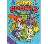 Super Sports Coloring Book: A Fun Sports Adventure with 50+ Animals Playing Soccer, Lacrosse, Fencing, and More!
