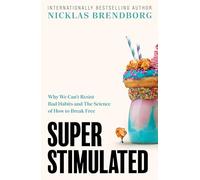 Super Stimulated: How Our Biology Is Being Manipulated to Create Bad Habits - and What We Can Do About It