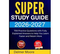 SUPER STUDY GUIDE 2026 2027: 700 Practice Questions with Fully Explained Answers to Help You Learn Faster and Retain More