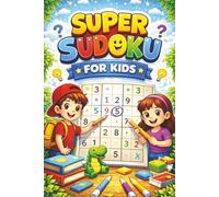 Super Sudoku for Kids: Fun & Easy Brain-Boosting Puzzle Book for Smart Young Minds: 55 Beginner-Friendly Logic Puzzles to Improve Focus, Thinking Skills & Confidence (Ages 5-10 Activity Workbook)