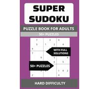 SUPER SUDOKU-Hard: 50+ Puzzles - Hard Difficulty with Full Solutions