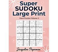 Super Sudoku Large Print Hard Puzzles Volume 1: 100 16×16 (Hexadoku) Puzzles with Full Solutions: Easy-to-Read Print • Answers in Back • Perfect for Adults & Seniors