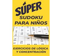 SÚPER Sudoku para niños: SÚPER Sudoku para niños: 50+ Sudokus para niños | Calma la Mente. Desafía la Lógica | Menos Pantalla, Más Juego Mental | 6x9 ... de Rompecabezas de Sudoku con Soluciones