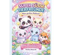 Super Süße Tierfreunde Mein großes Malbuch für Kinder: Über 40 niedliche Tiere zum Ausmalen Panda, Katze, Elefant und roter Panda Perfekt für Kinder von 3-7 Jahren