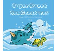 Super Sweet Sea Creatures: Simple, Bold and Fun Colouring Book Ocean animal colouring book by Elinor Smith