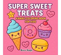 Super Sweet Treats: Kawaii Coloring Book For Kids: Adorable Cupcakes, Ice Creams, Donuts & More - Perfect For Toddlers & Children