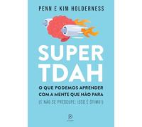 Super TDAH: O que podemos aprender com a mente que não para (e não se preocupe: isso é ótimo!)