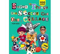 Super Things for Soccer Cut Out and Collage for Kids: Extraordinary Mixed Things to Imagine and Create - Football Crafts, Flags, Stadiums, Scrapbooking & More Cut-Out Activities for Kids