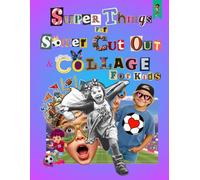 Super Things for Soccer Cut Out and Collage for Kids: Extraordinary Mixed Things to Imagine and Create - Football Crafts, Flags, Stadiums, Scrapbooking & More Cut-Out Activities for Kids