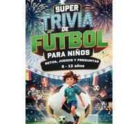 Súper Trivia de Fútbol: Retos, Juegos y preguntas para niños de 8 a 12 años (Deportes y Juegos para niños)