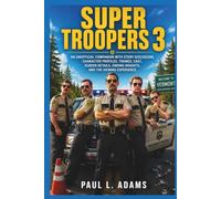 SUPER TROOPERS 3: An Unofficial Companion with Story Discussion, Character Profiles, Themes, Cast, Screen Details, Ending Insights, and the Viewing Experience