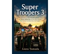 Super Troopers 3: The Story of Jay Chandrasekhar and Kevin Heffernan and the Wild Journey That Turned Comedy into a Cult Legacy