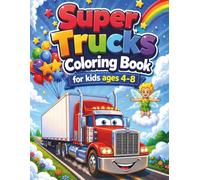 Super Trucks Coloring Book For Kids Ages 4-8: Exciting Truck Adventures for Boys and Girls Who Love Vehicles and Creativity
