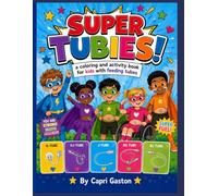 Super Tubies: A Coloring & Activity Book for Kids with Feeding Tubes and G-Tubes