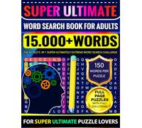 Super Ultimate Word Search Book for Adults | 150 Words Per Puzzle with Full Solutions: Super Ultimate Word Search Challenge with 15.000+ Words for ... Page Puzzles - SUPER ULTRA EXTREMELY HARD