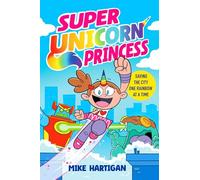 Super Unicorn Princess – Conoce a tu nueva heroína en cómic divertido y lleno de acción – Volumen 1