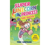 Super Unicorn Princess: Toxic Takeover : A wildly funny graphic novel adventure!: Volume 2