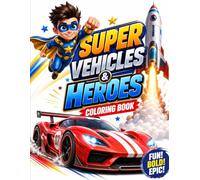 Super Vehicles & Heroes Coloring Book: Fun & Action for Kids Ages 3-8: 50+ Illustrations of Race Cars, Superheroes, Robots, and Dinosaurs