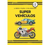 SÚPER VEHÍCULOS: Libro para Colorear para Niños a Partir de 3 Años con Autos, Motos y Otros Medios de Transporte Asombrosos