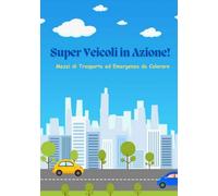 SUPER VEICOLI IN AZIONE!: Mezzi di trasporto ed Emergenza da colorare