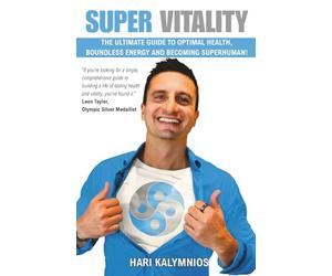 Super Vitality: The Ultimate Guide to Optimal Health, Boundless Energy and Becoming Superhuman!