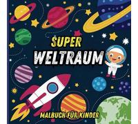 Super Weltraum-Malbuch für Kinder: Raumschiffe, Planeten und Aliens -mit 40 lustigen Bildern