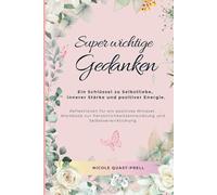 Super wichtige Gedanken. Ein Schlüssel zu Selbstliebe, innerer Stärke und positiver Energie.: Reflektionen für ein positives Mindset. Workbook zur ... Bücher mit Nicole)