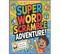 Super Word Scramble Adventure Plus 10 Bonus Crossword Puzzles: 1,000 Fun and Challenging Puzzles to Boost Vocabulary, Logic & Brainpower for Kids Ages 8-12