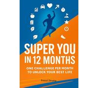 Super You in 12 Months: One Challenge Per Month to Unlock Your Best Life