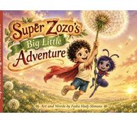 Super Zozo's Big Little Adventure: An Illustrated Chapter Book for Bedtime Reading and Young Readers Ages 4-8 About a Tiny Hero, a Big Heart, and the Magic of Believing in Yourself