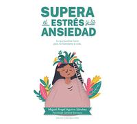 SUPERA EL ESTRÉS Y LA ANSIEDAD: Lo que podrías hacer para no fastidiarte la vida