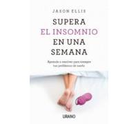 Supera el insomnio en una semana : Aprenda a resolver para siempre sus problemas con el sueño (Crecimiento personal)