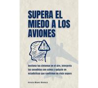 Supera el miedo a los aviones: Gestiona tus síntomas en el aire, interpreta las sacudidas con calma y apóyate en estadísticas que confirman un viaje seguro