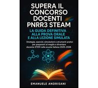 SUPERA IL CONCORSO DOCENTI PNRR3 STEAM: LA GUIDA DEFINITIVA ALLA PROVA ORALE E ALLA LEZIONE SIMULATA: Strategie, esercizi, simulazioni e strumenti ... diventare docente STEM nella scuola italiana