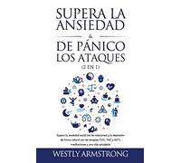 Supera la ansiedad y los ataques de pánico (2 en 1): Supera tu ansiedad social (en las relaciones) y la depresión de forma natural con las terapias (TCC, TDC y ACT), meditaciones y una vida saludable