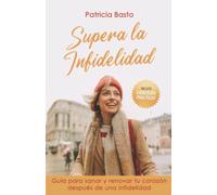 Supera la Infidelidad: Guía para sanar y renovar tu corazón después de una infidelidad