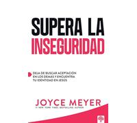 Supera la inseguridad / Straight Talk on Insecurity: Deja de buscar aceptación en los demás y encuentra tu identidad en Jesús / Overcoming Emotional ... Battles With the Power of God's Word!