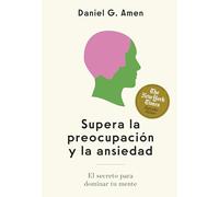Supera la preocupación y la ansiedad: El secreto para dominar tu mente
